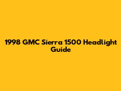 1998 GMC Sierra 1500 Headlight Guide