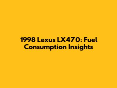 1998 Lexus LX470: Fuel Consumption Insights