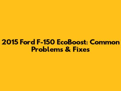 2015 Ford F-150 EcoBoost: Common Problems & Fixes