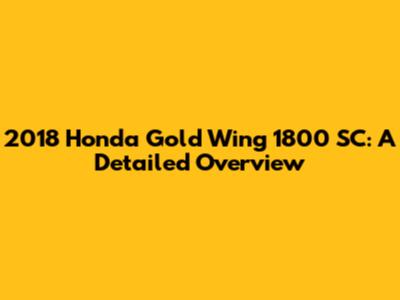 2018 Honda Gold Wing 1800 SC: A Detailed Overview