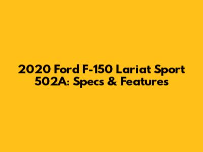2020 Ford F-150 Lariat Sport 502A: Specs & Features