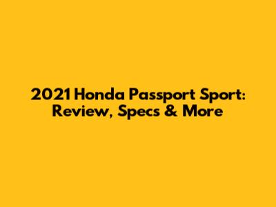 2021 Honda Passport Sport: Review, Specs & More