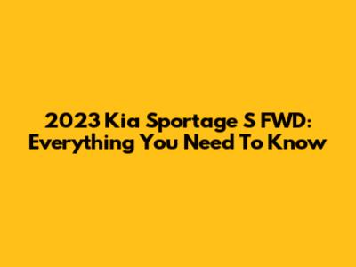 2023 Kia Sportage S FWD: Everything You Need To Know