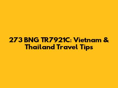 273 BNG TR7921C: Vietnam & Thailand Travel Tips