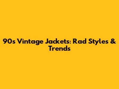 90s Vintage Jackets: Rad Styles & Trends