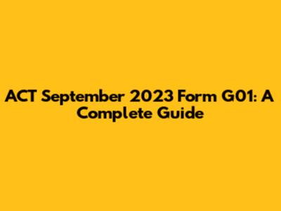 ACT September 2023 Form G01: A Complete Guide
