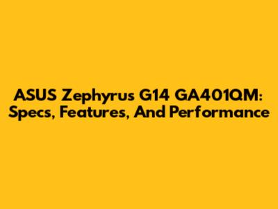 ASUS Zephyrus G14 GA401QM: Specs, Features, And Performance