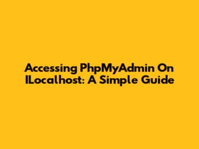 Accessing PhpMyAdmin On ILocalhost: A Simple Guide