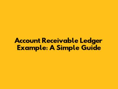 Account Receivable Ledger Example: A Simple Guide