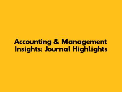 Accounting & Management Insights: Journal Highlights