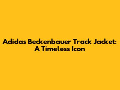 Adidas Beckenbauer Track Jacket: A Timeless Icon