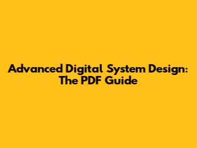 Advanced Digital System Design: The PDF Guide