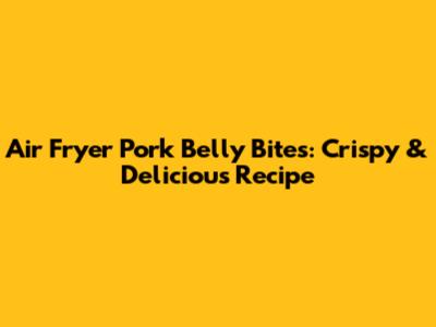 Air Fryer Pork Belly Bites: Crispy & Delicious Recipe
