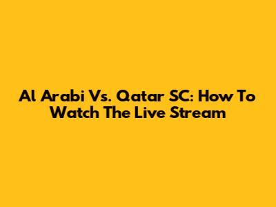 Al Arabi Vs. Qatar SC: How To Watch The Live Stream