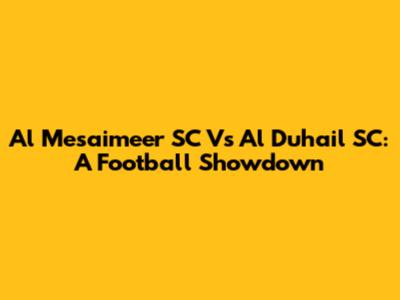 Al Mesaimeer SC Vs Al Duhail SC: A Football Showdown