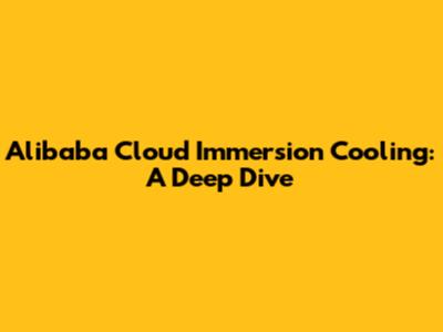 Alibaba Cloud Immersion Cooling: A Deep Dive