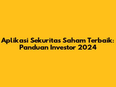 Aplikasi Sekuritas Saham Terbaik: Panduan Investor 2024