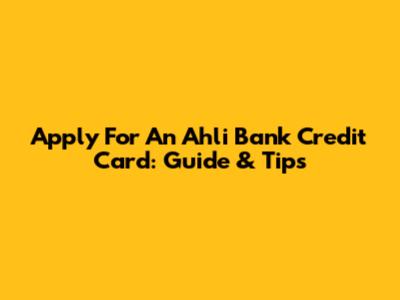 Apply For An Ahli Bank Credit Card: Guide & Tips