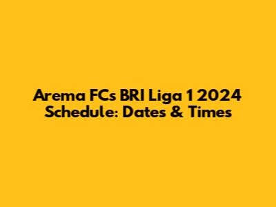 Arema FC's BRI Liga 1 2024 Schedule: Dates & Times