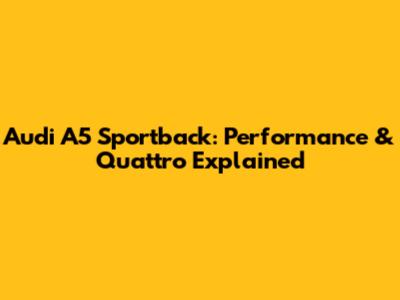 Audi A5 Sportback: Performance & Quattro Explained