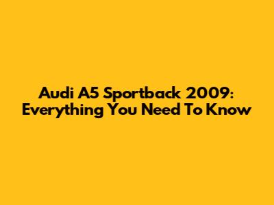 Audi A5 Sportback 2009: Everything You Need To Know