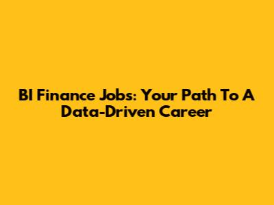 BI Finance Jobs: Your Path To A Data-Driven Career