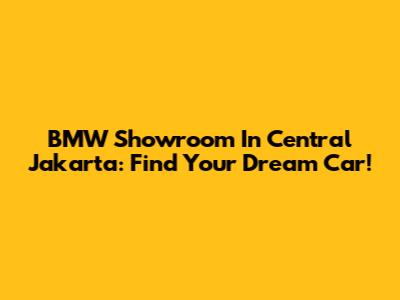 BMW Showroom In Central Jakarta: Find Your Dream Car!