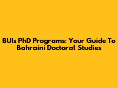 BUI's PhD Programs: Your Guide To Bahraini Doctoral Studies