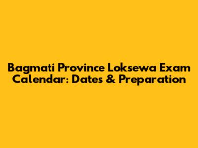 Bagmati Province Loksewa Exam Calendar: Dates & Preparation