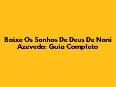 Baixe 'Os Sonhos De Deus' De Nani Azevedo: Guia Completo