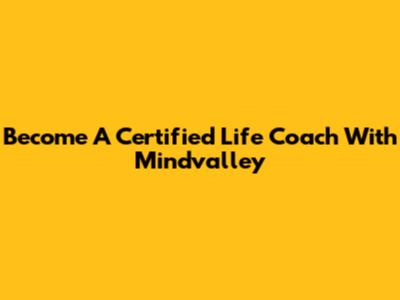 Become A Certified Life Coach With Mindvalley