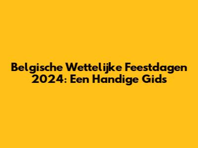 Belgische Wettelijke Feestdagen 2024: Een Handige Gids