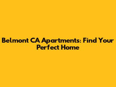 Belmont CA Apartments: Find Your Perfect Home