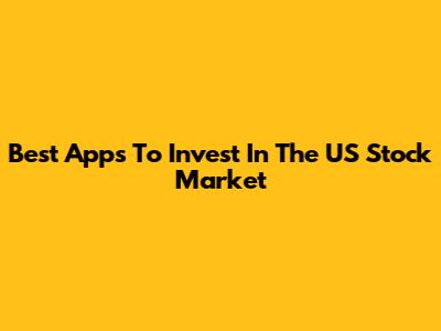 Best Apps To Invest In The US Stock Market