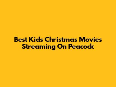 Best Kids Christmas Movies Streaming On Peacock
