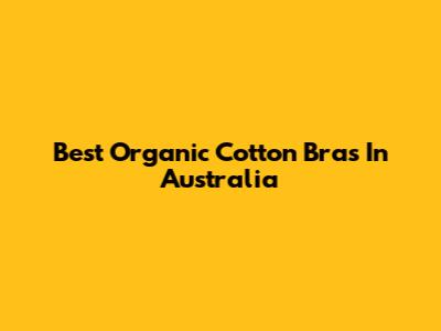 Best Organic Cotton Bras In Australia