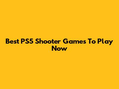 Best PS5 Shooter Games To Play Now