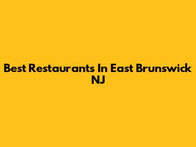 Best Restaurants In East Brunswick NJ