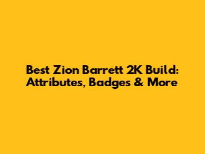 Best Zion Barrett 2K Build: Attributes, Badges & More