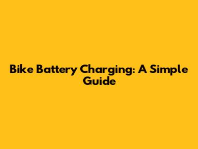 Bike Battery Charging: A Simple Guide
