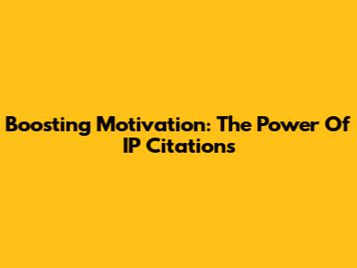 Boosting Motivation: The Power Of IP Citations