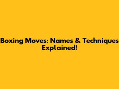 Boxing Moves: Names & Techniques Explained!