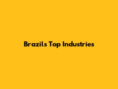 Brazil's Top Industries
