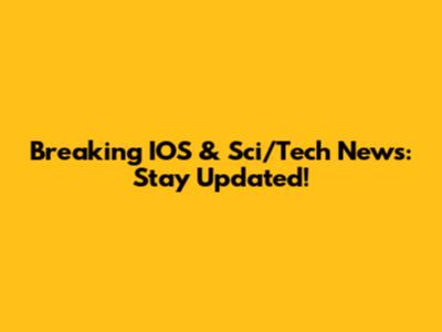 Breaking IOS & Sci/Tech News: Stay Updated!