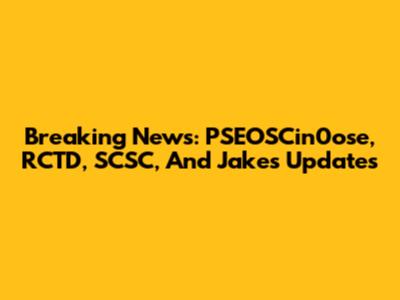 Breaking News: PSEOSCin0ose, RCTD, SCSC, And Jakes Updates