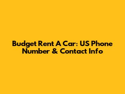 Budget Rent A Car: US Phone Number & Contact Info