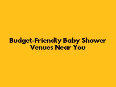 Budget-Friendly Baby Shower Venues Near You