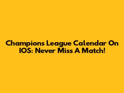 Champions League Calendar On IOS: Never Miss A Match!