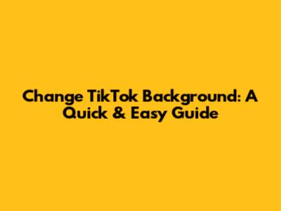 Change TikTok Background: A Quick & Easy Guide