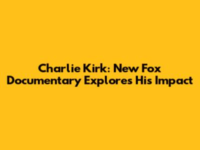 Charlie Kirk: New Fox Documentary Explores His Impact